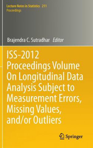 Książka ISS-2012 Proceedings Volume On Longitudinal Data Analysis Subject to Measurement Errors, Missing Values, and/or Outliers Brajendra C. Sutradhar