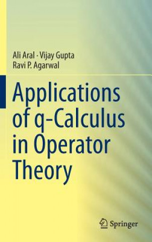 Knjiga Applications of q-Calculus in Operator Theory Ali Aral