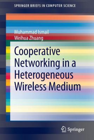 Książka Cooperative Networking in a Heterogeneous Wireless Medium Muhammad Ismail