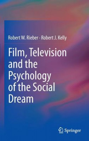Könyv Film, Television and the Psychology of the Social Dream Robert J. Kelly