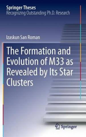 Kniha Formation and Evolution of M33 as Revealed by Its Star Clusters Izaskun San Roman