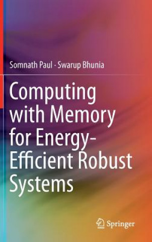 Carte Computing with Memory for Energy-Efficient Robust Systems Swarup Bhunia