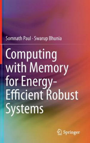 Kniha Computing with Memory for Energy-Efficient Robust Systems Swarup Bhunia