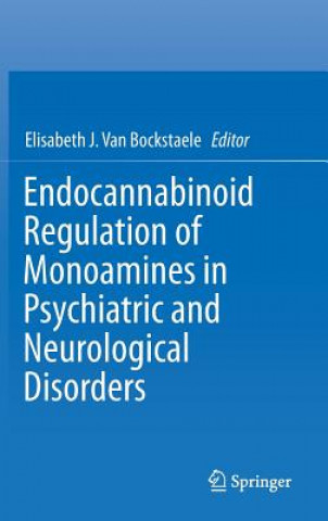 Kniha Endocannabinoid Regulation of Monoamines in Psychiatric and Neurological Disorders Elisabeth Jeanne Van Bockstaele