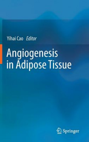 Könyv Angiogenesis in Adipose Tissue Yihai Cao