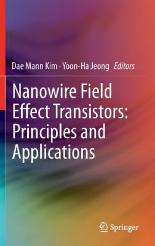 Книга Nanowire Field Effect Transistors: Principles and Applications Dae Mann Kim