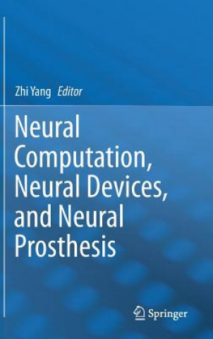 Könyv Neural Computation, Neural Devices, and Neural Prosthesis Zhi Yang