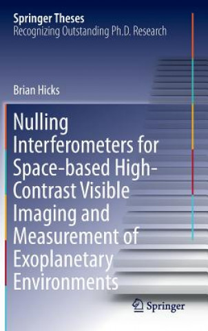 Carte Nulling Interferometers for Space-based High-Contrast Visible Imaging and Measurement of Exoplanetary Environments Brian Hicks