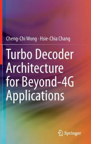 Carte Turbo Decoder Architecture for Beyond-4G Applications Cheng-Chi Wong