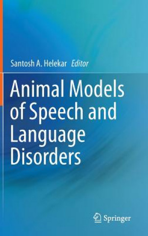 Kniha Animal Models of Speech and Language Disorders Santosh A. Helekar