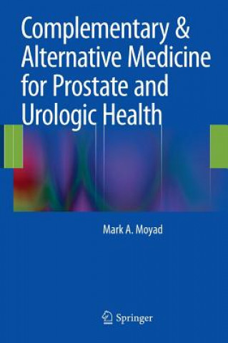 Książka Complementary & Alternative Medicine for Prostate and Urologic Health Mark A. Moyad