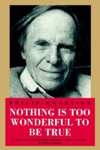 Kniha Nothing Is Too Wonderful to Be True Philip Morrison