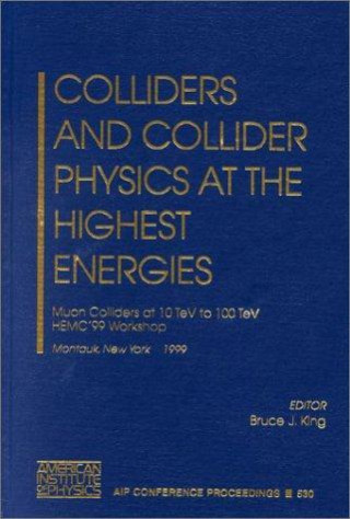 Książka Colliders and Collider Physics at the Highest Energies Bruce J. King