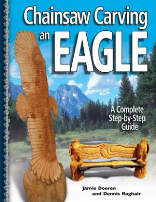 Book Chainsaw Carving An Eagle Jamie Doeren