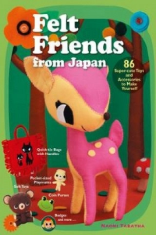 Kniha Felt Friends From Japan: 86 Super-cute Toys And Accessories To Make Yourself Naomi Tabatha