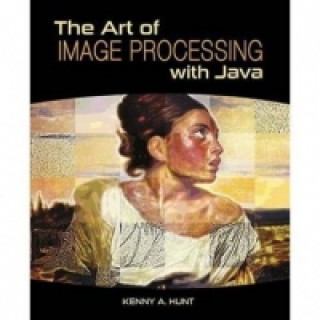 Kniha Art of Image Processing with Java Kenny A. Hunt