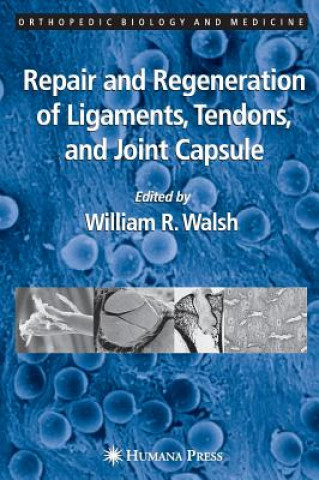 Könyv Repair and Regeneration of Ligaments, Tendons, and Joint Capsule William R. Walsh