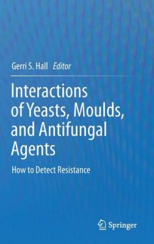 Knjiga Interactions of Yeasts, Moulds, and Antifungal Agents Gerri S. Hall