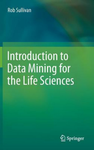 Könyv Introduction to Data Mining for the Life Sciences Rob Sullivan