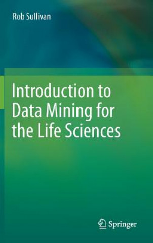 Książka Introduction to Data Mining for the Life Sciences Rob Sullivan