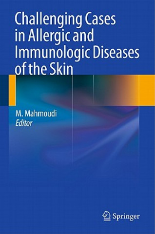 Könyv Challenging Cases in Allergic and Immunologic Diseases of the Skin Massoud Mahmoudi