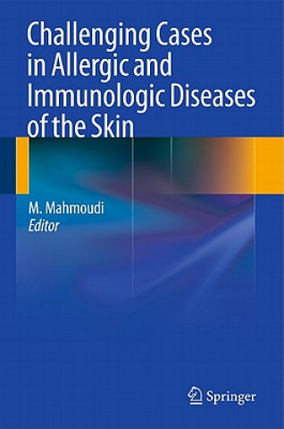 Kniha Challenging Cases in Allergic and Immunologic Diseases of the Skin Massoud Mahmoudi