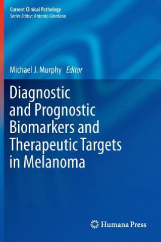 Książka Diagnostic and Prognostic Biomarkers and Therapeutic Targets in Melanoma Michael J. Murphy