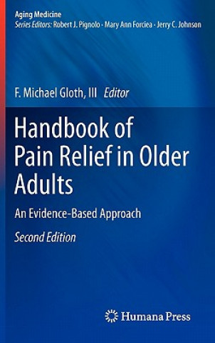 Könyv Handbook of Pain Relief in Older Adults F. Michael Gloth