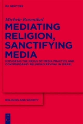 Könyv Mediating Religion, Sanctifying Media Michele Rosenthal