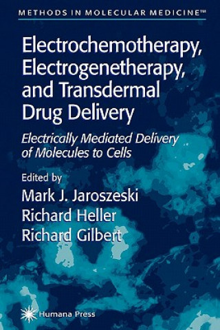 Könyv Electrochemotherapy, Electrogenetherapy, and Transdermal Drug Delivery Mark J. Jaroszeski