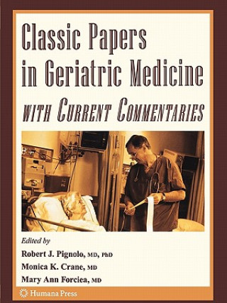 Książka Classic Papers in Geriatric Medicine with Current Commentaries Robert J. Pignolo