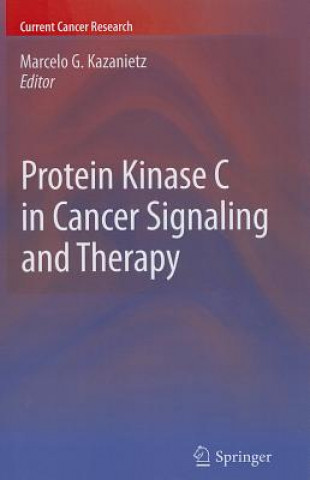 Książka Protein Kinase C in Cancer Signaling and Therapy Marcelo G. Kazanietz