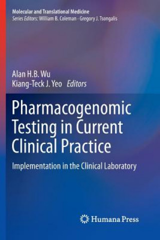 Könyv Pharmacogenomic Testing in Current Clinical Practice Alan H. B. Wu