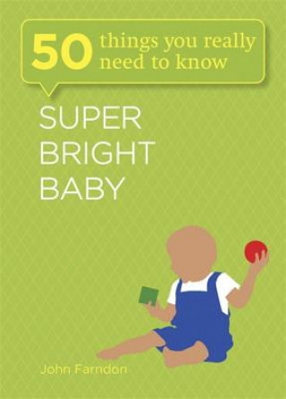 Kniha Super Bright Baby: 50 Things You Really Need to Know John Farndon