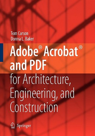 Könyv Adobe® Acrobat® and PDF for Architecture, Engineering, and Construction Tom Carson