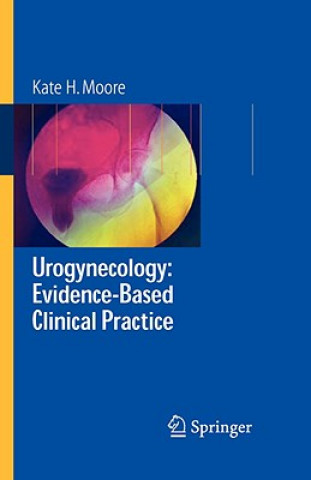 Könyv Urogynecology: Evidence-Based Clinical Practice Kate H. Moore