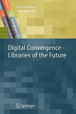 Kniha Digital Convergence - Libraries of the Future Rae A. Earnshaw