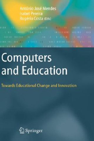 Kniha Computers and Education: Towards Educational Change and Innovation Antonio Jose Mendes