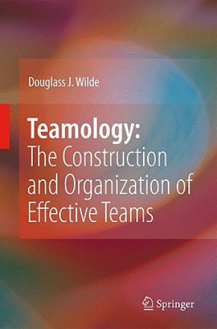 Kniha Teamology: The Construction and Organization of Effective Teams Douglass J. Wilde