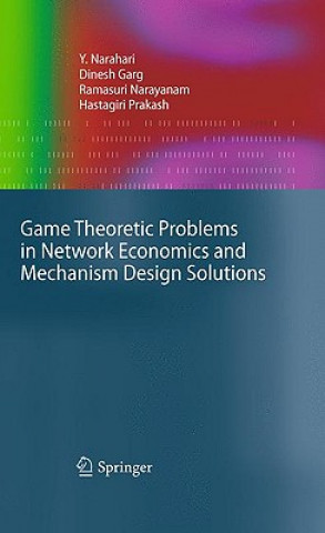 Knjiga Game Theoretic Problems in Network Economics and Mechanism Design Solutions Y. Narahari