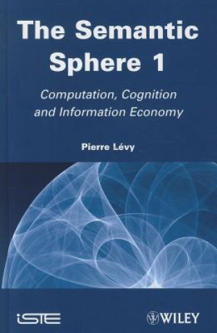 Βιβλίο Semantic Sphere 1: Computation, Cognition and Information Economy Pierre Lévy