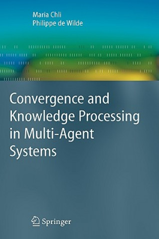 Kniha Convergence and Knowledge Processing in Multi-Agent Systems Maria Chli