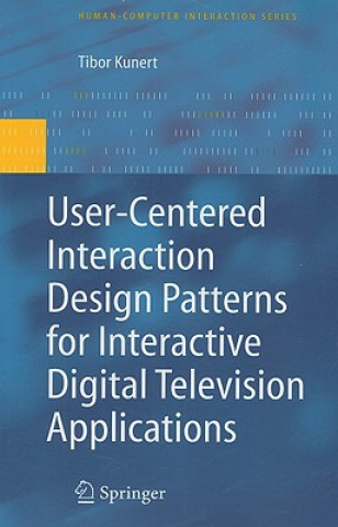 Book User-Centered Interaction Design Patterns for Interactive Digital Television Applications Tibor Kunert