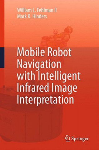 Carte Mobile Robot Navigation with Intelligent Infrared Image Interpretation William L. Fehlman