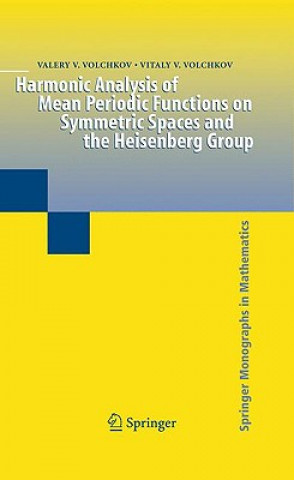 Kniha Harmonic Analysis of Mean Periodic Functions on Symmetric Spaces and the Heisenberg Group Vitaly V. Volchkov