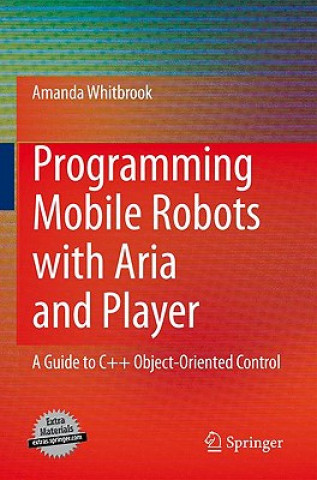 Kniha Programming Mobile Robots with Aria and Player Amanda Whitbrook