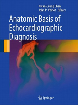 Kniha Anatomic Basis of Echocardiographic Diagnosis Kwan-Leung Chan