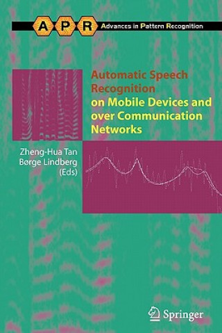 Kniha Automatic Speech Recognition on Mobile Devices and over Communication Networks Zheng-Hua Tan