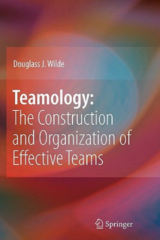 Kniha Teamology: The Construction and Organization of Effective Teams Douglass J. Wilde