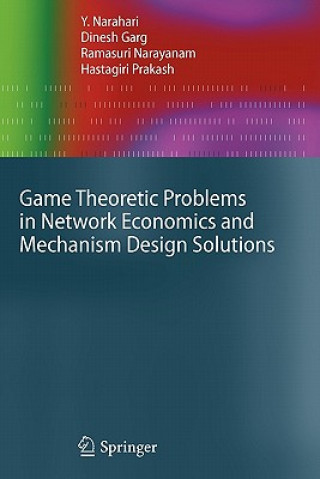 Carte Game Theoretic Problems in Network Economics and Mechanism Design Solutions Y. Narahari